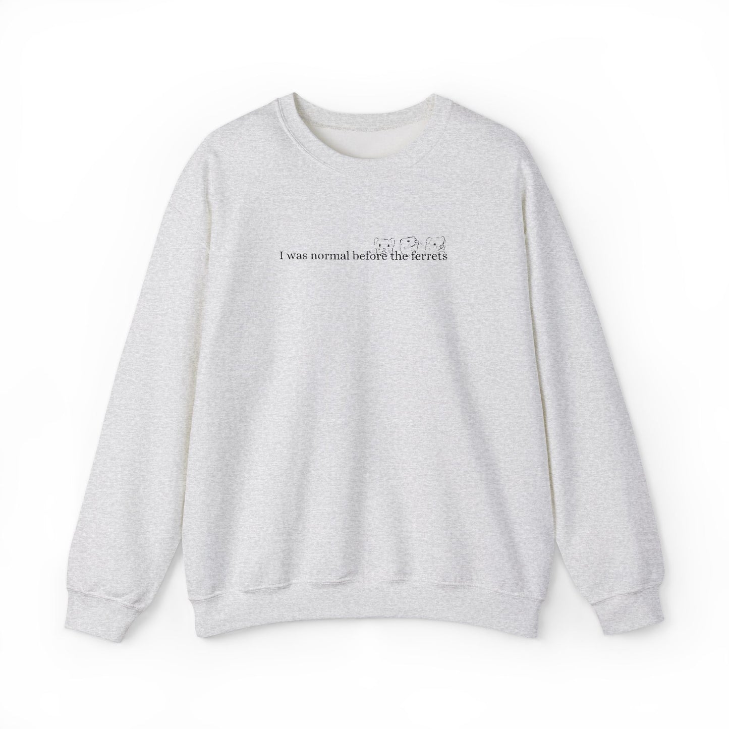 I was normal before the Ferrets embroidered sweatshirt