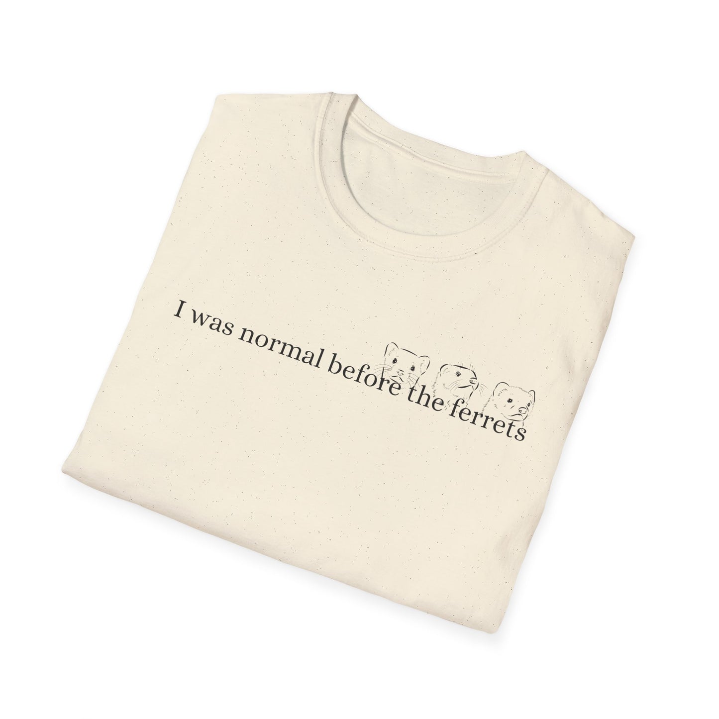 Funny Ferret Quote T-Shirt, Unisex Tee for Ferret Lovers, Casual Humor Shirt, Gift for Pet Owners, Birthday Present, Animal Lover Apparel