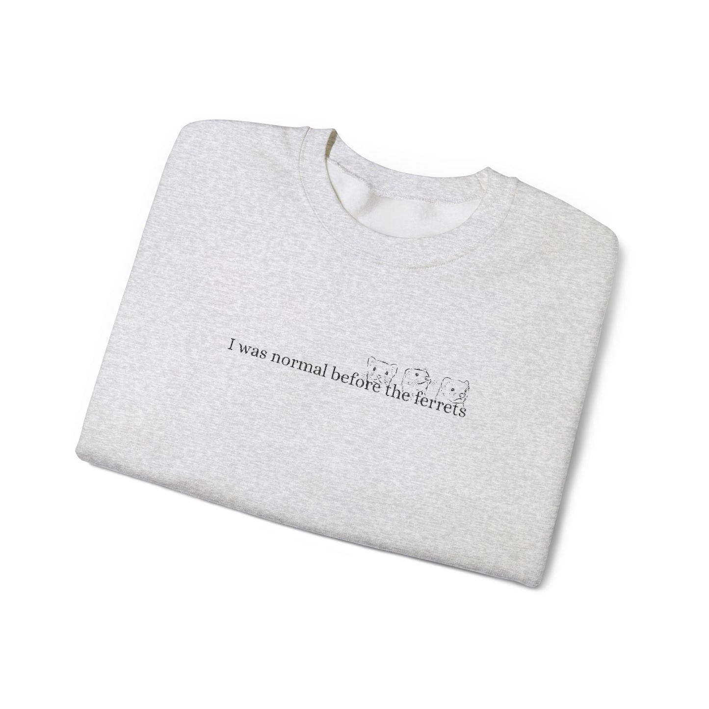 I was normal before the Ferrets embroidered sweatshirt