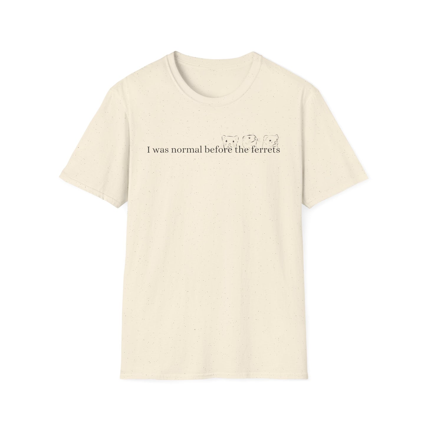 Funny Ferret Quote T-Shirt, Unisex Tee for Ferret Lovers, Casual Humor Shirt, Gift for Pet Owners, Birthday Present, Animal Lover Apparel