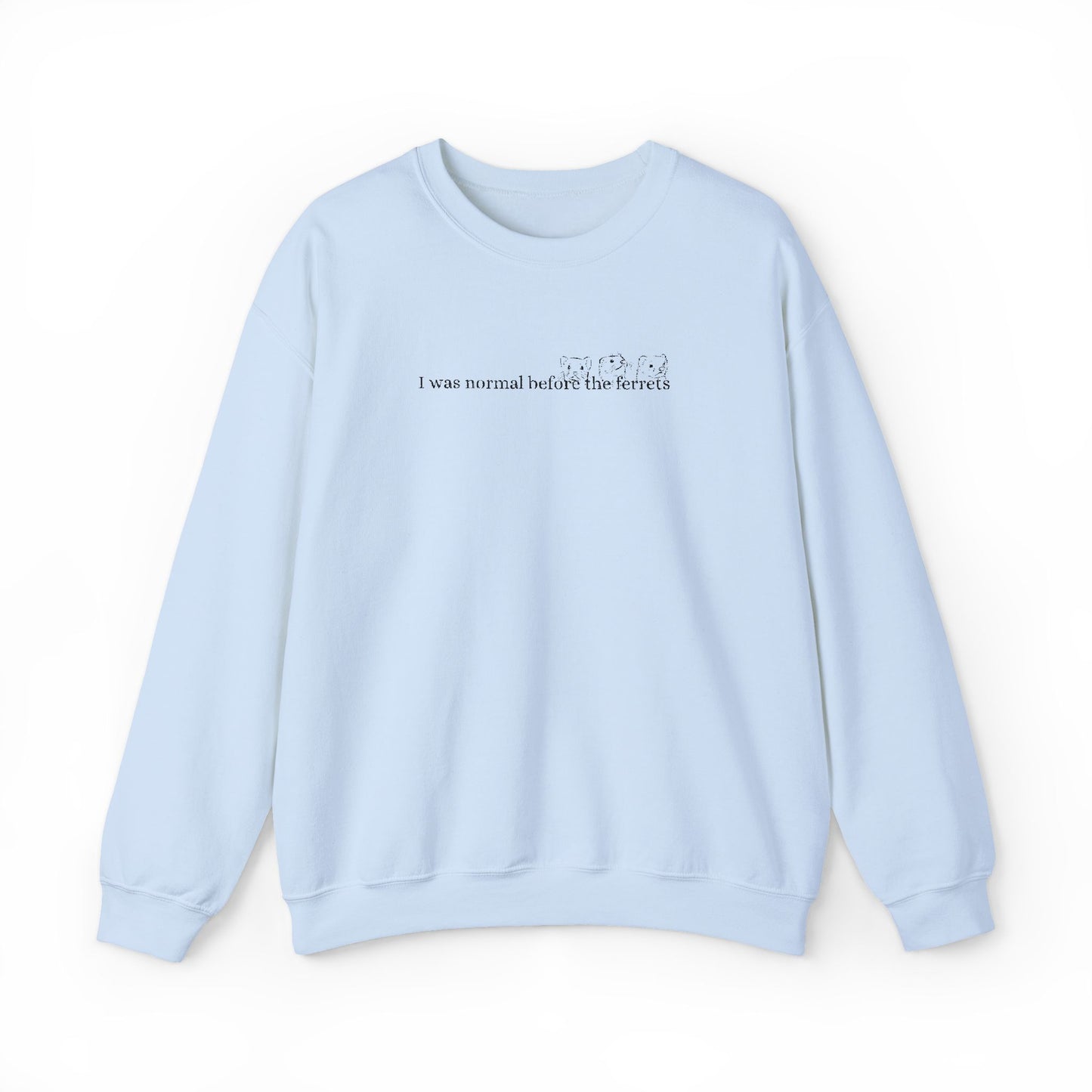 I was normal before the Ferrets embroidered sweatshirt