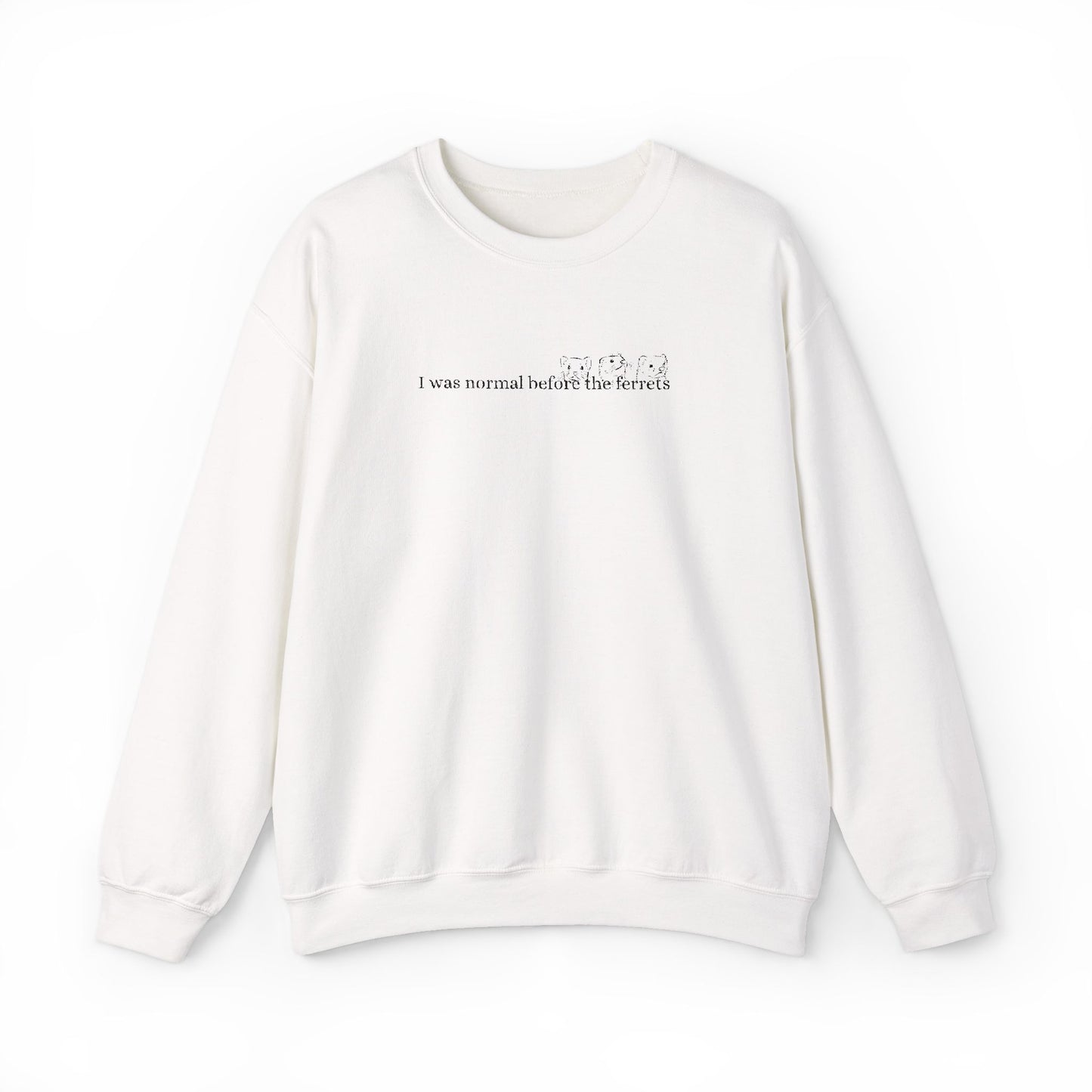 I was normal before the Ferrets embroidered sweatshirt