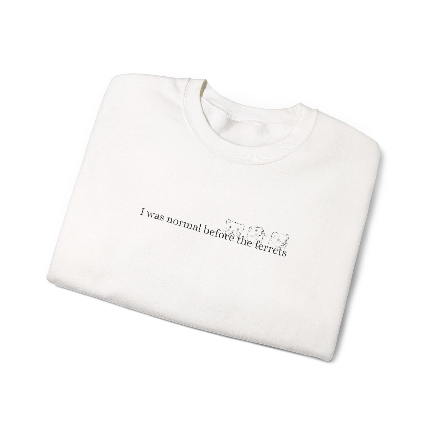 I was normal before the Ferrets embroidered sweatshirt