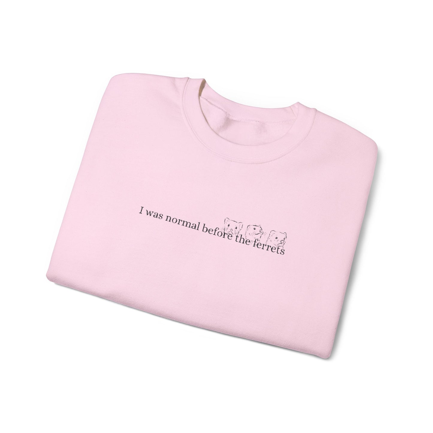I was normal before the Ferrets embroidered sweatshirt