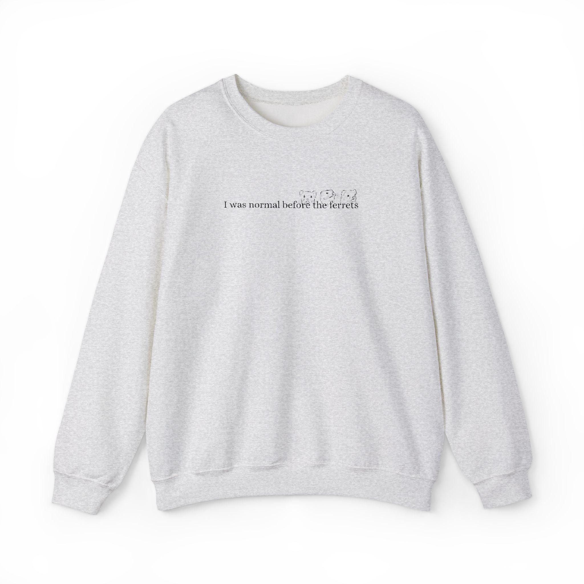I was normal before the Ferrets embroidered sweatshirt