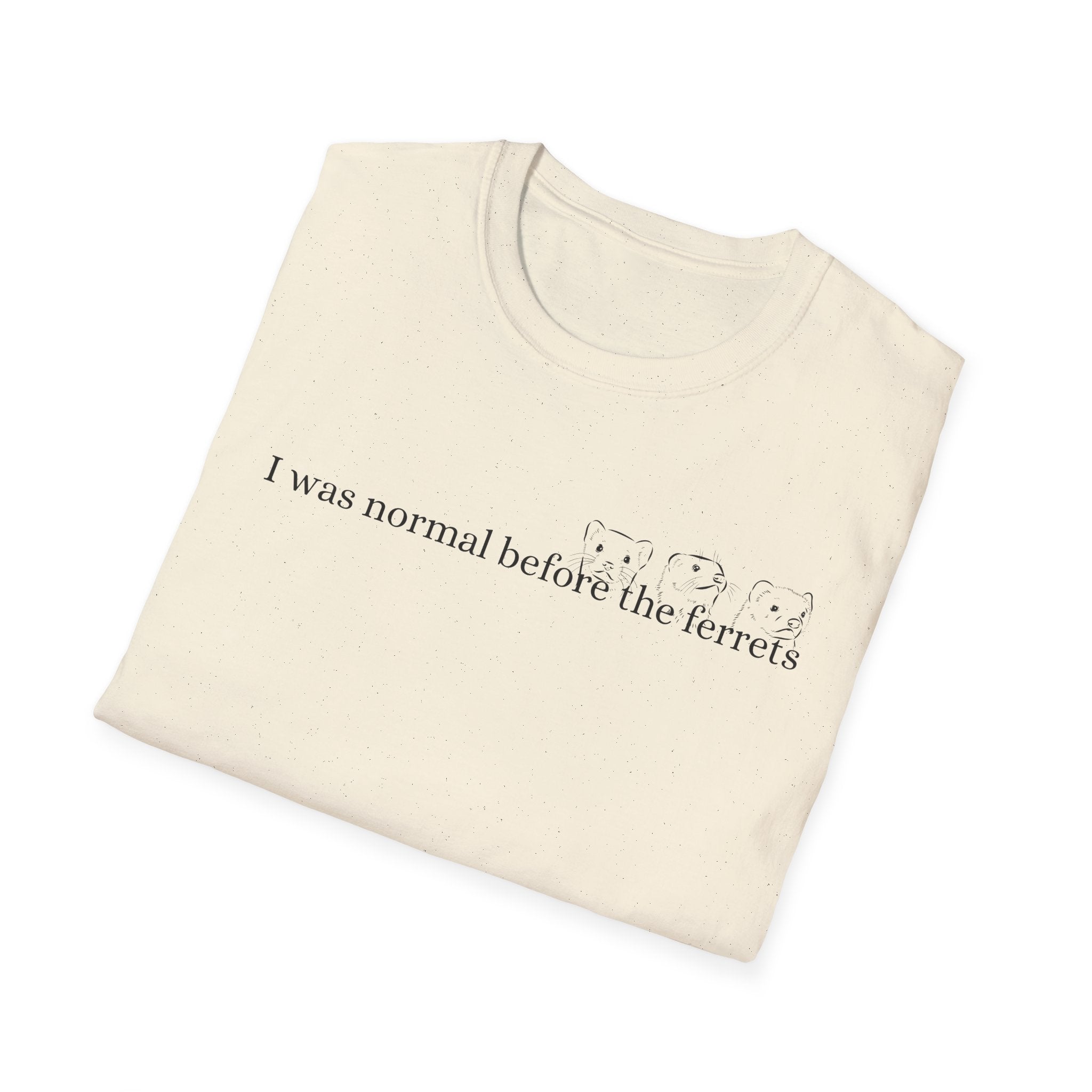 Funny Ferret Quote T-Shirt, Unisex Tee for Ferret Lovers, Casual Humor Shirt, Gift for Pet Owners, Birthday Present, Animal Lover Apparel