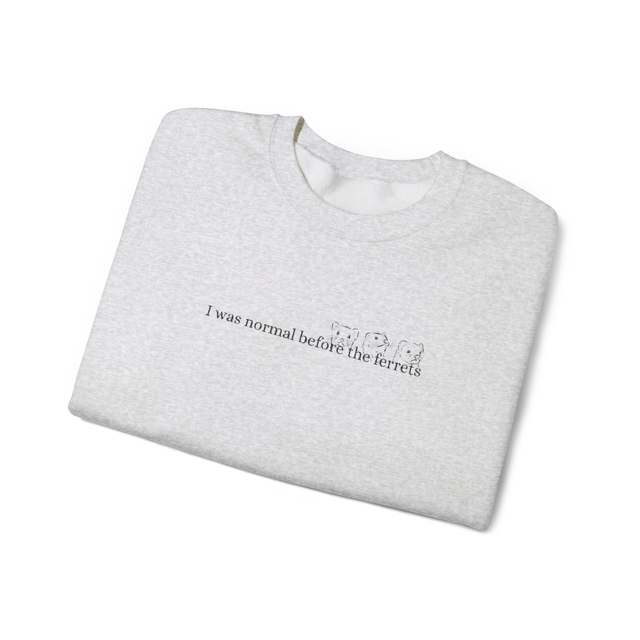 I was normal before the Ferrets embroidered sweatshirt