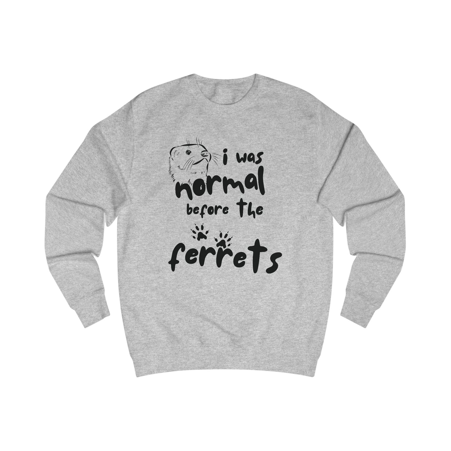 Fun Ferret Lover Unisex Sweatshirt - "I Was Normal Before The Ferrets"