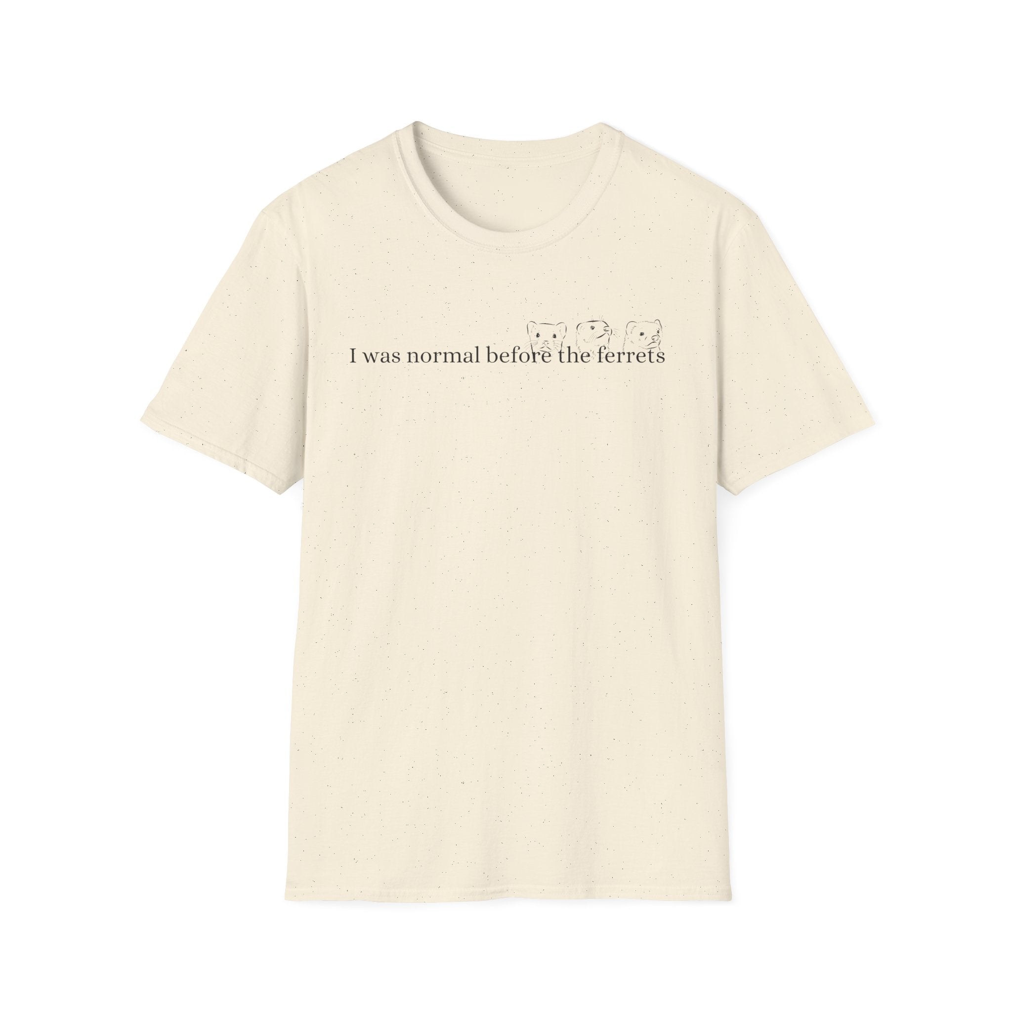 Funny Ferret Quote T-Shirt, Unisex Tee for Ferret Lovers, Casual Humor Shirt, Gift for Pet Owners, Birthday Present, Animal Lover Apparel