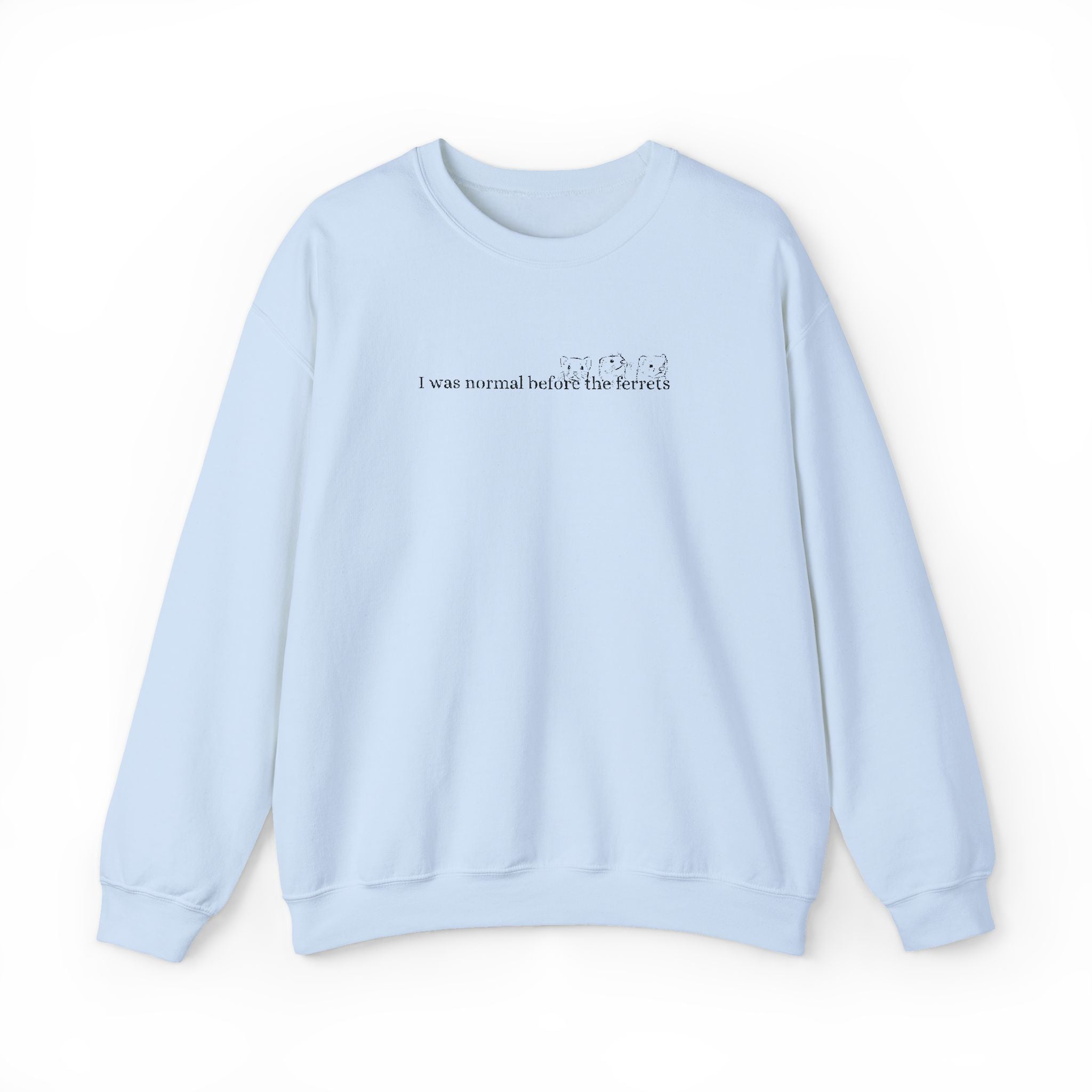 I was normal before the Ferrets embroidered sweatshirt