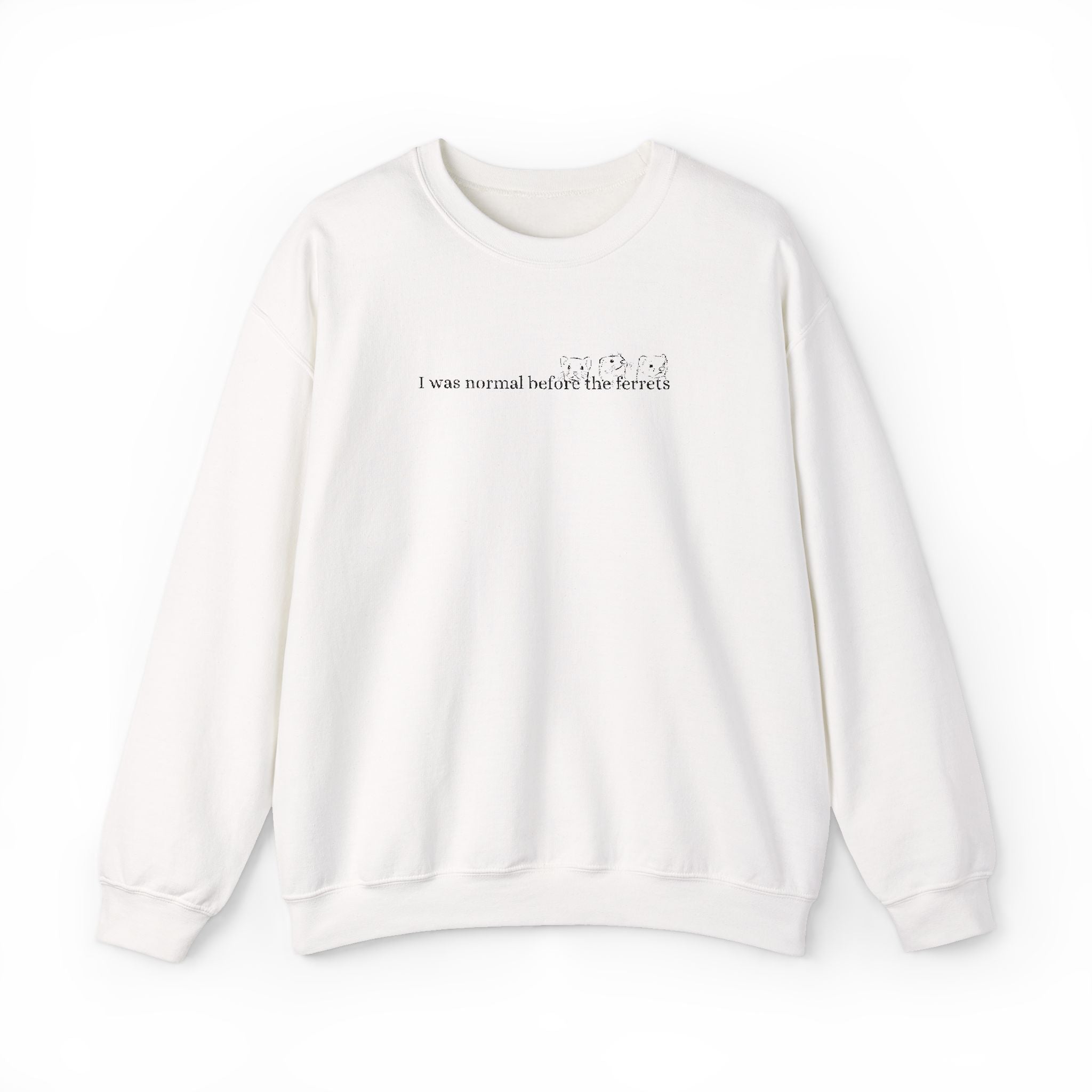 I was normal before the Ferrets embroidered sweatshirt