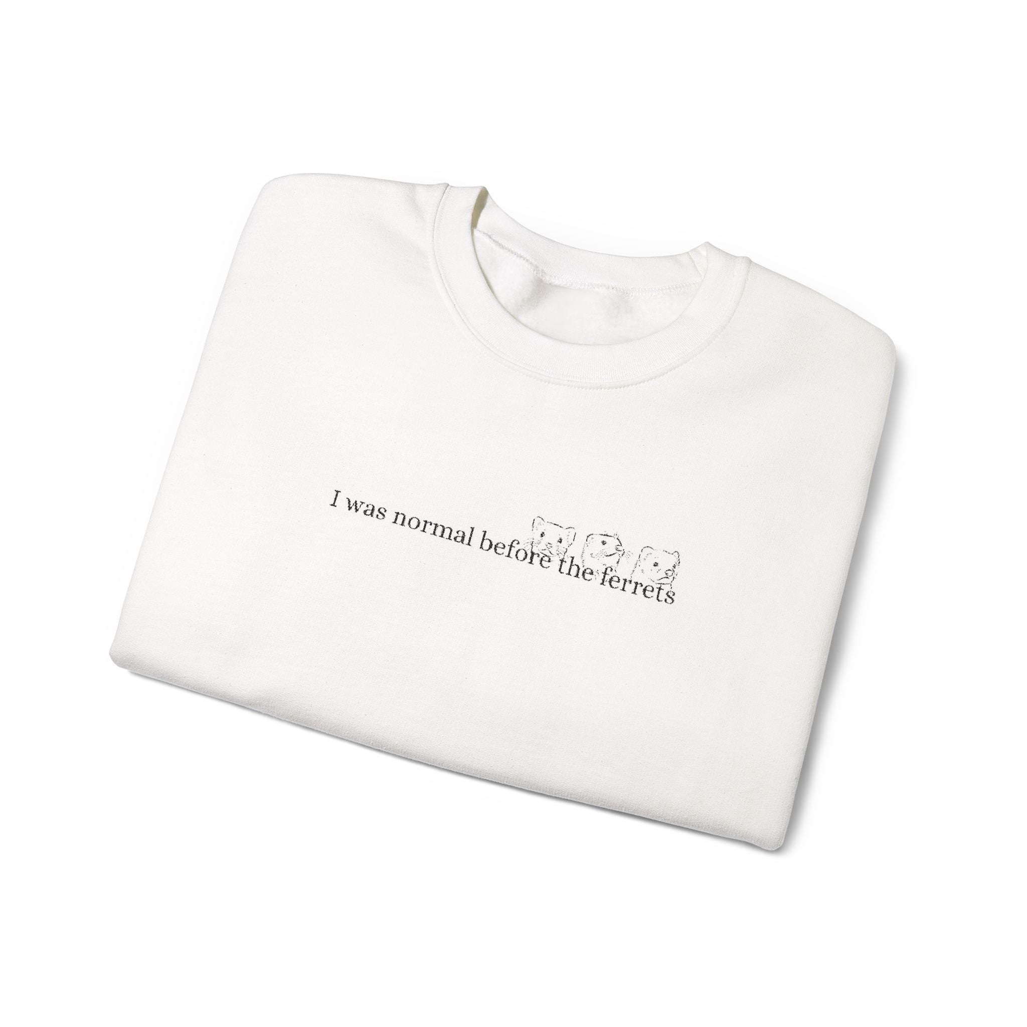 I was normal before the Ferrets embroidered sweatshirt