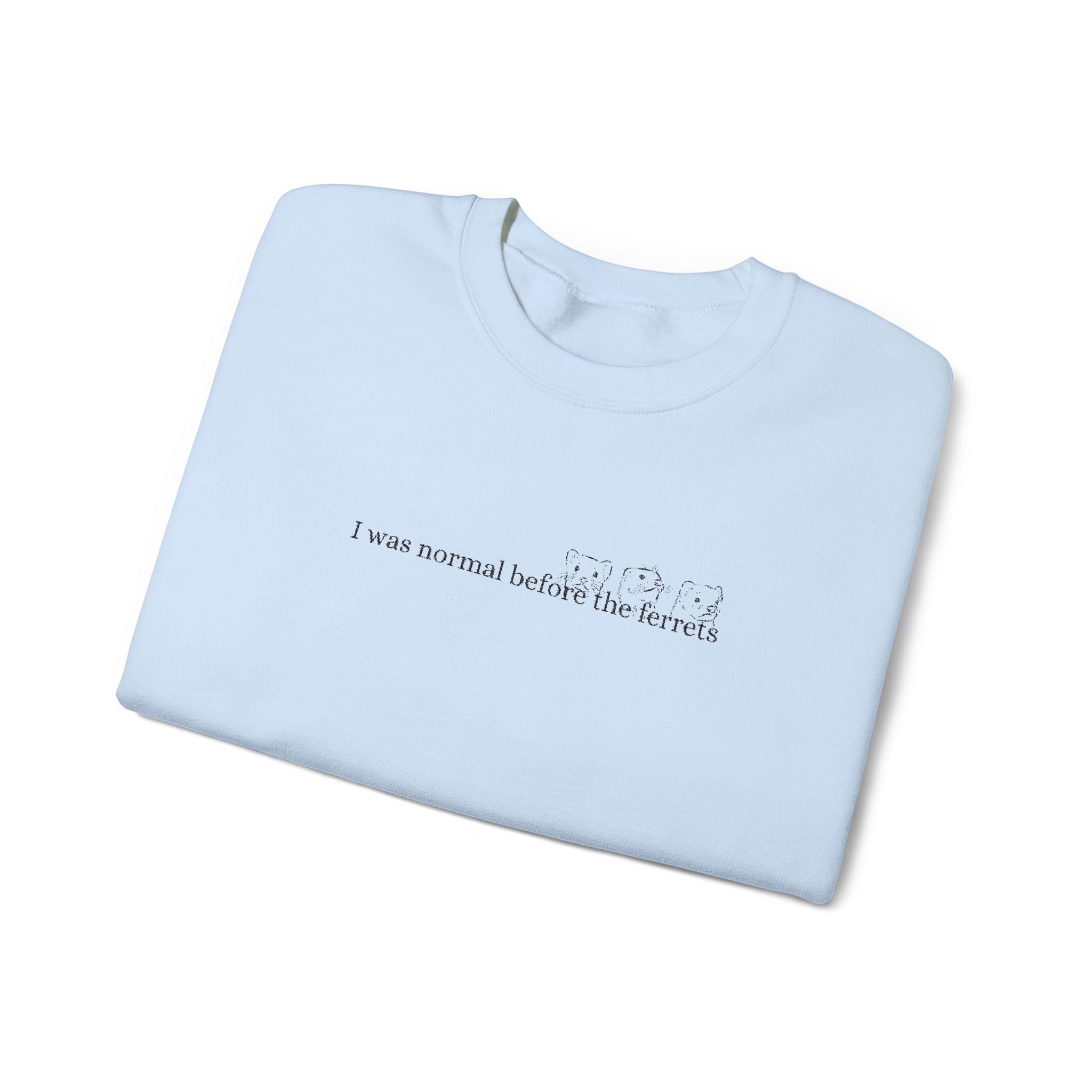 I was normal before the Ferrets embroidered sweatshirt