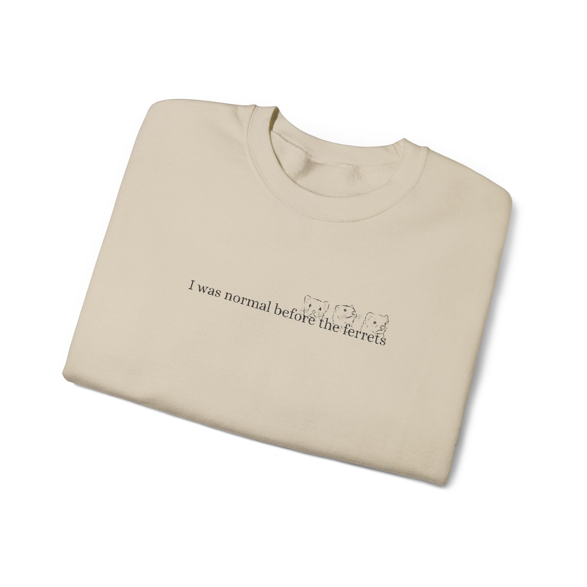 I was normal before the Ferrets embroidered sweatshirt
