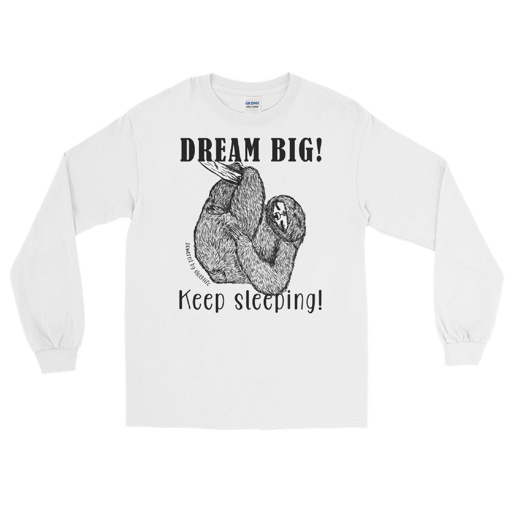 Dream BIG! Keep sleeping! Sloth long sleeve tee